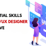 10 Essential Skills Every UI/UX Designer Must Have